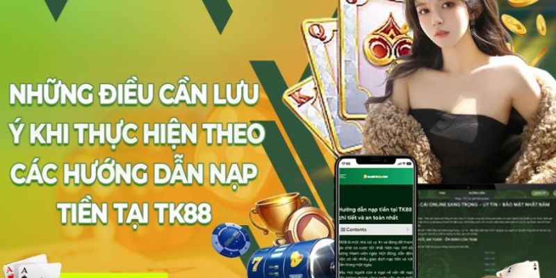 Lưu ý cần nhớ khi thực hiện giao dịch tại nhà cái TK88